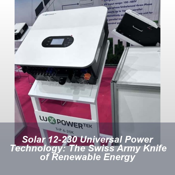 Solar 12-230 Universal Power Technology: The Swiss Army Knife of Renewable Energy